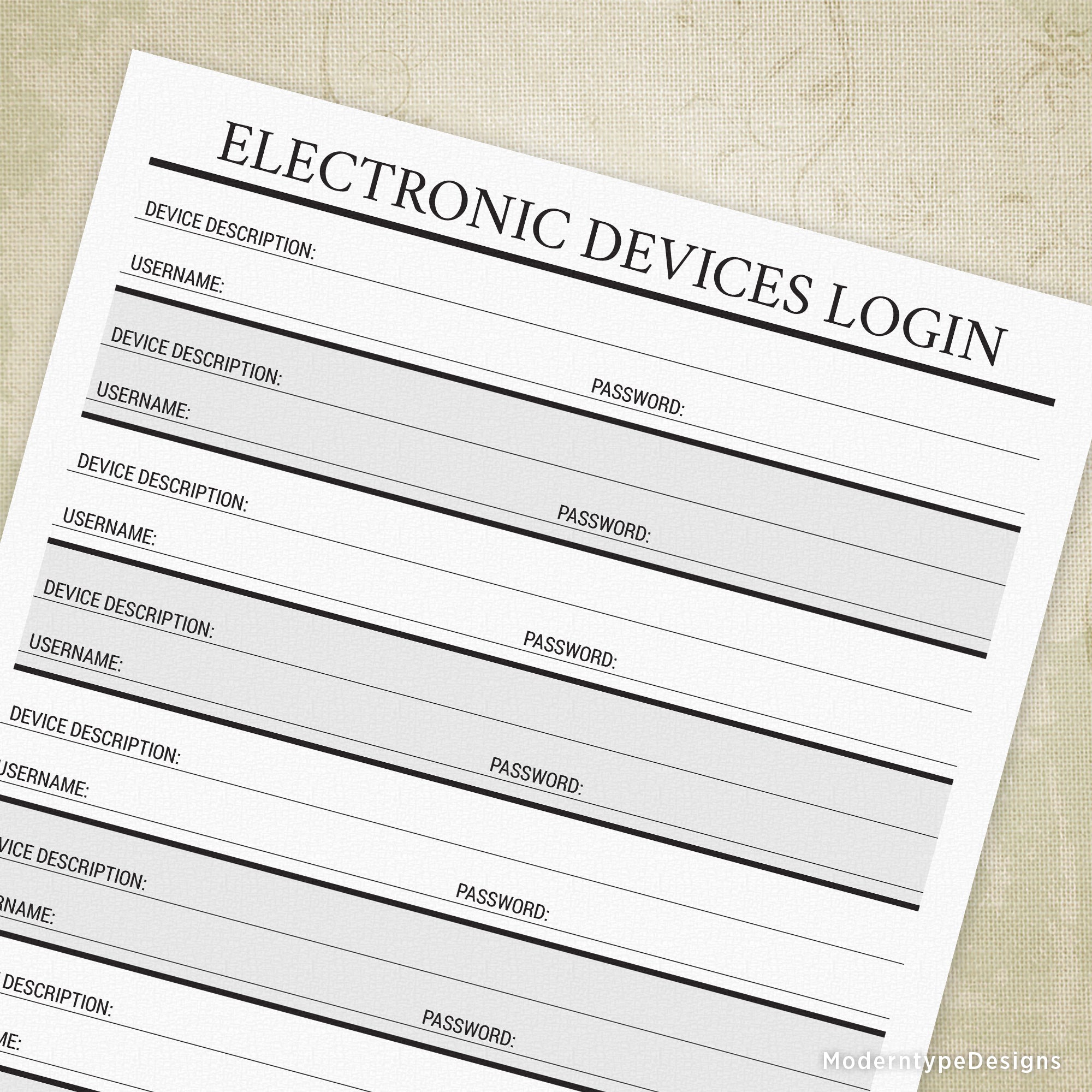 This is a 1 page PDF Electronic Devices Login printable. Print out and write in your computer username and password and keep them in a safe. There are 9 spaces to include electronic devices such as phones, tablets, computers, music players, etc.