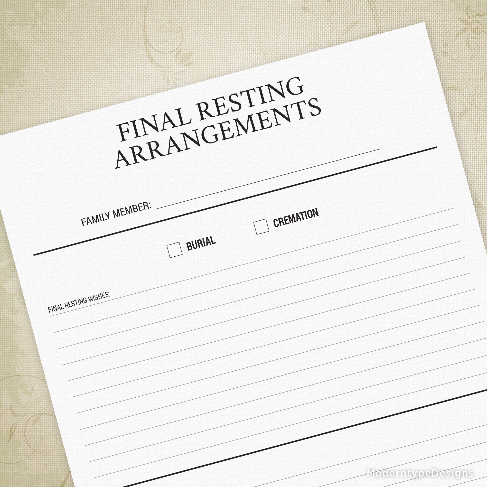 Download, print out, and write in your Final Resting Arrangements on this Printable PDF. Preserving your legacy may also mean how you would like to be buried. Once this form is completed, keep it in a safe place.