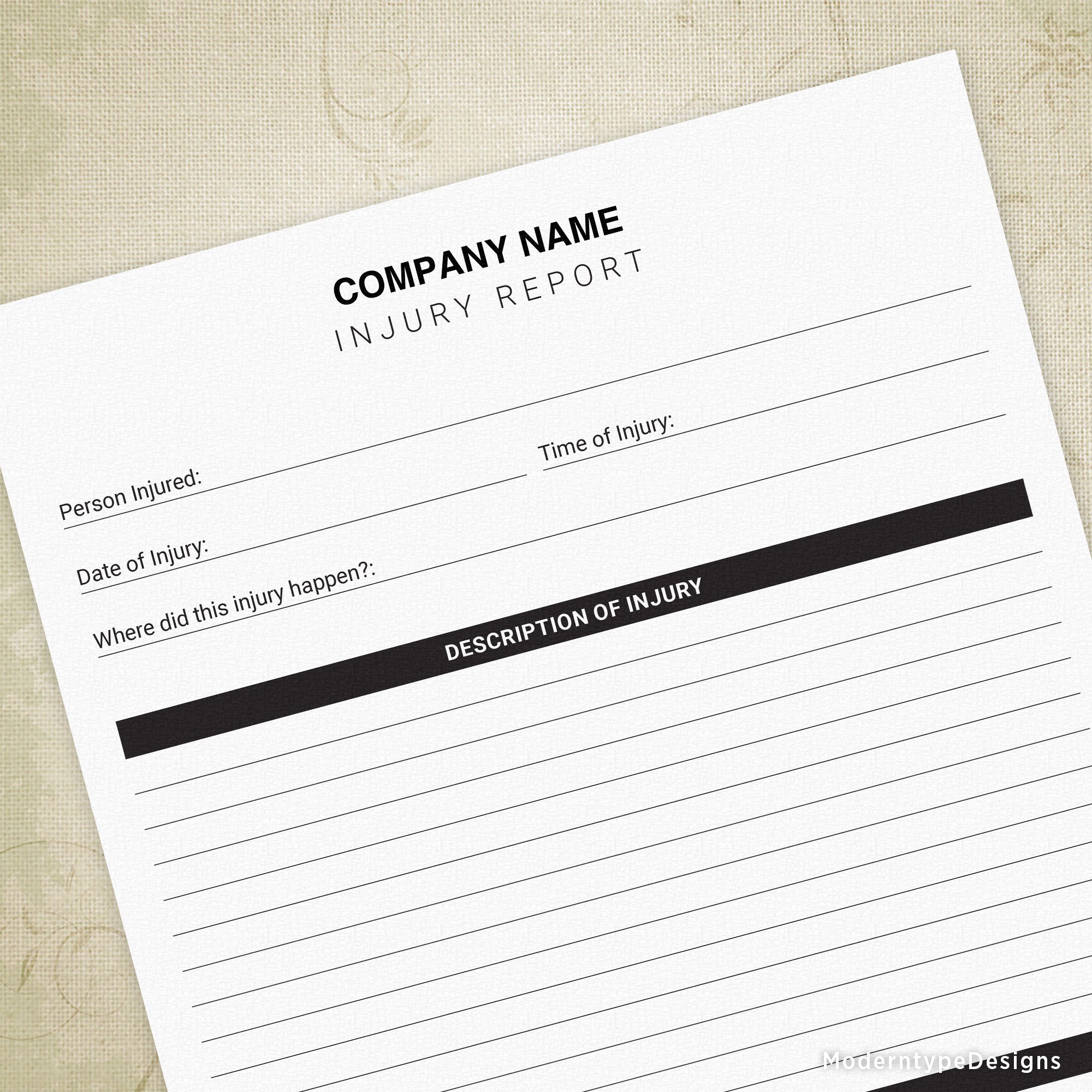 This is a Company Injury Report Printable Form PDF with an editable field. Includes 1 field to personalize with your company (or individual) name. The very top line can be edited to your custom name. All other information on this form cannot be edited.