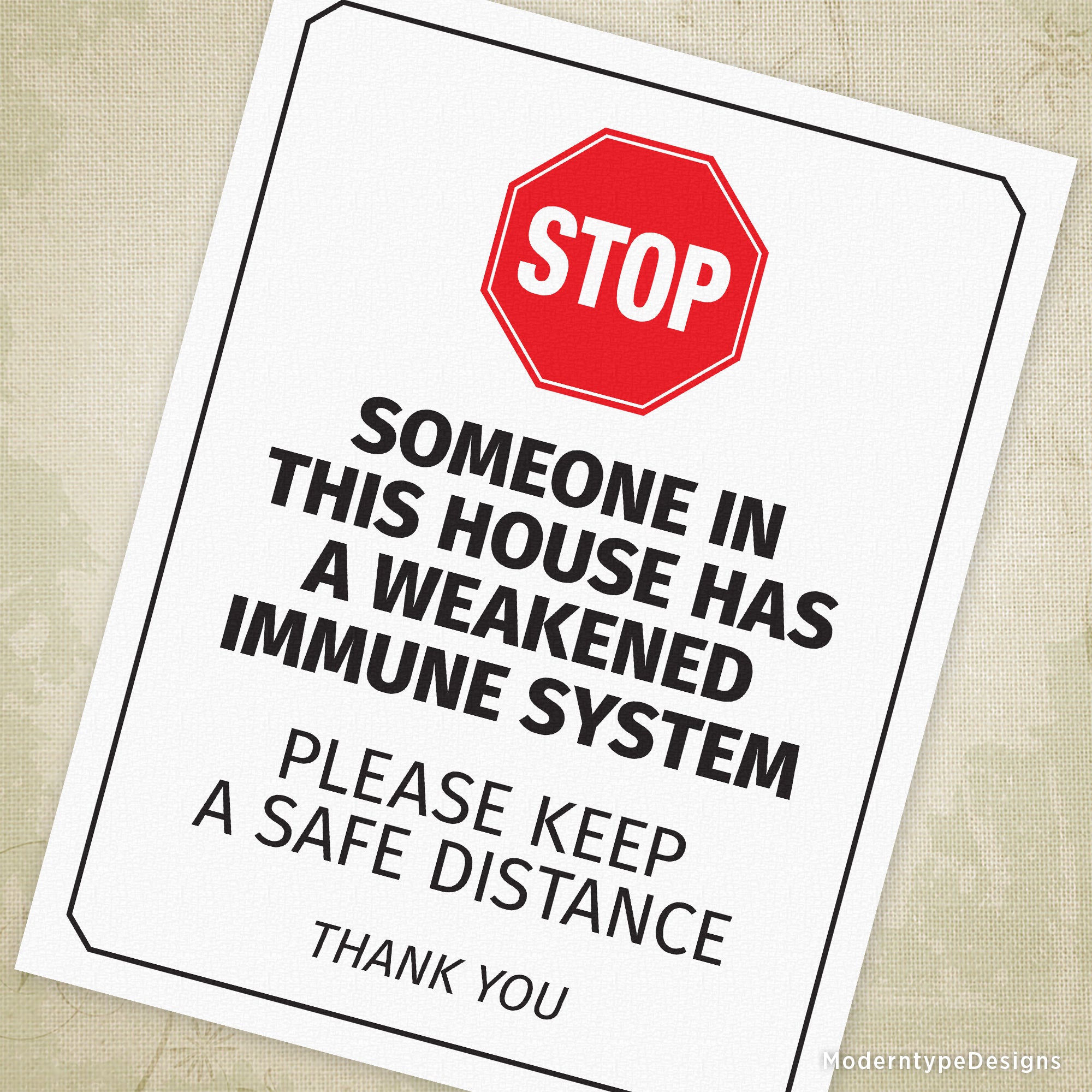 This is a US letter-sized PDF Someone in this House Has a Weakened Immune System Printable Sign. Print and post this sign on your door or window to let others know that they need to keep their distance.